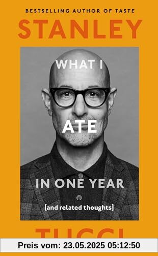 What I Ate in One Year: (and related thoughts) from the bestselling author of Taste