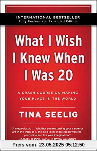 What I Wish I Knew When I Was 20 - 10th Anniversary Edition: A Crash Course on Making Your Place in the World