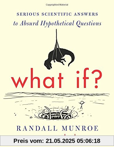 What If?: Serious Scientific Answers to Absurd Hypothetical Questions