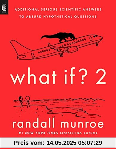 What If? 2: Additional Serious Scientific Answers to Absurd Hypothetical Questions