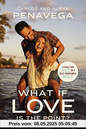 What If Love Is the Point?: Living for Jesus in a Self-Consumed World