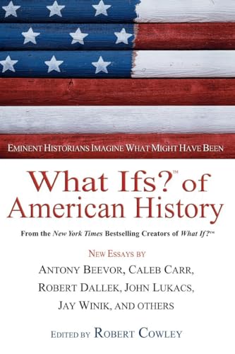 What Ifs? of American History: Eminent Historians Imagine What Might Have Been (What If Essays)