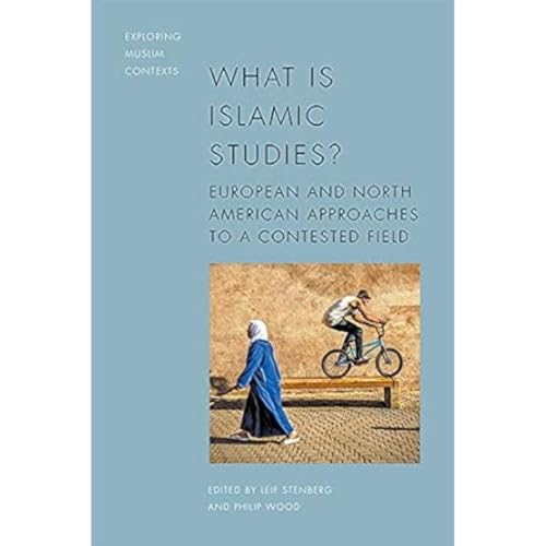 What Is Islamic Studies?: European and North American Approaches to a Contested Field (Exploring Muslim Contexts) von Edinburgh University Press