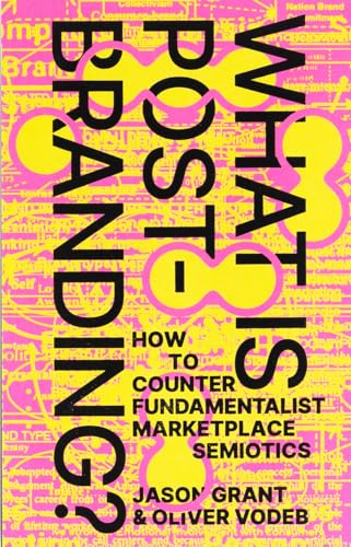 What Is Post-Branding?: How to Counter Fundamentalist Marketplace Semiotics von Set Margins' publications