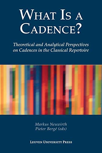 What Is a Cadence?: Theoretical and Analytical Perspectives on Cadences in the Classical Repertoire