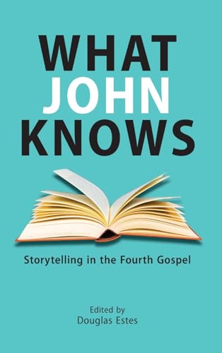 What John Knows: Storytelling in the Fourth Gospel von SBL Press