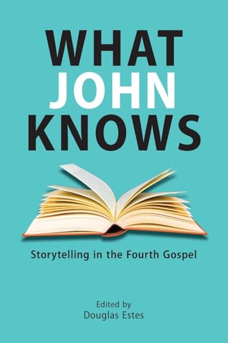What John Knows: Storytelling in the Fourth Gospel von SBL Press