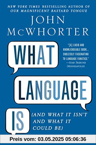 What Language Is: And What It Isn't and What It Could Be