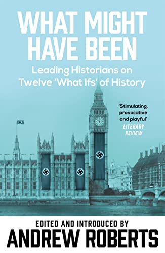 What Might Have Been?: Leading Historians on Twelve 'What Ifs' of History (Phoenix Paperback Series)