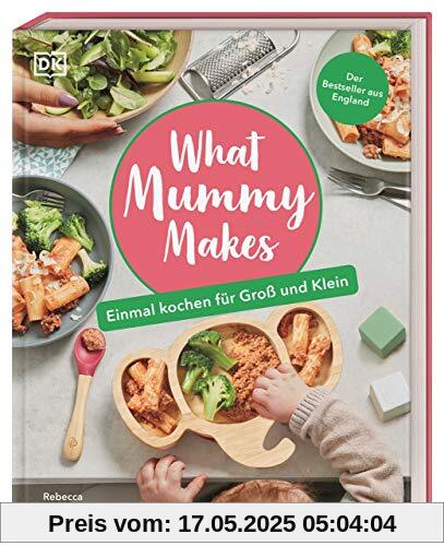 What Mummy Makes: Einmal kochen für Groß und Klein