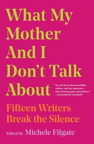 What My Mother and I Don't Talk About: Fifteen Writers Break the Silence von Simon & Schuster