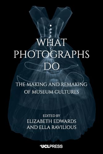 What Photographs Do: The Making and Remaking of Museum Cultures (Co-Published with V&A) von UCL Press