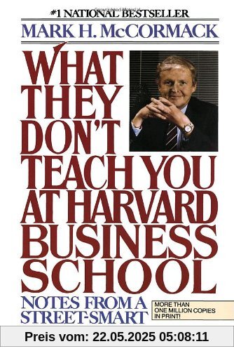 What They Don't Teach You At Harvard Business School: Notes From A Street-Smart Executive What They Don't Teach You At Harvard Business School: Notes From A Street-Smart Executive