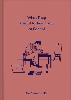 What They Forgot to Teach You at School von Duckworth Books / The School of Life Press