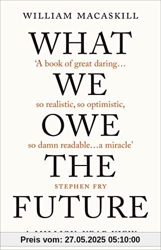 What We Owe The Future: A Million-Year View What We Owe The Future: A Million-Year View