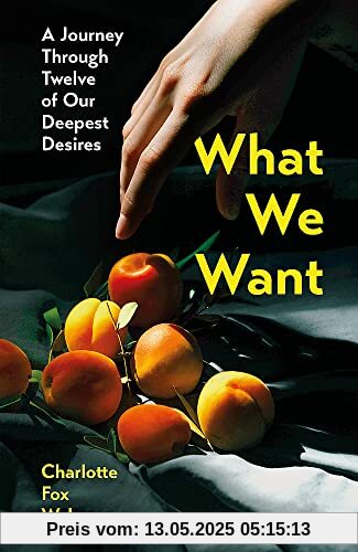 What We Want: A Journey Through Twelve of Our Deepest Desires