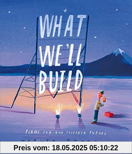 What We'll Build: Plans For Our Together Future