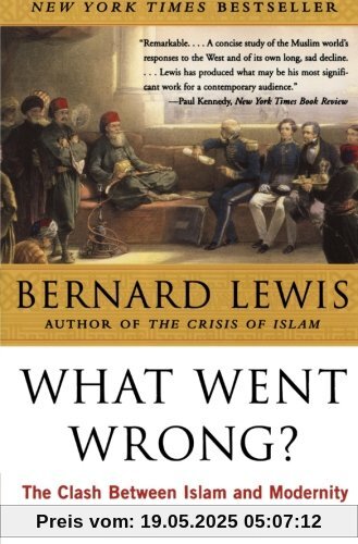 What Went Wrong?: The Clash Between Islam and Modernity in the Middle East