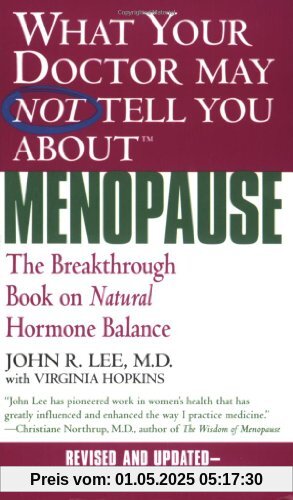 What Your Doctor May Not Tell You About Menopause (TM): The Breakthrough Book on Natural Hormone Balance