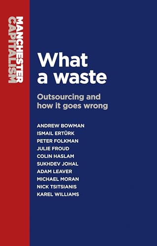 What a waste: Outsourcing and how it goes wrong (Manchester Capitalism) von Manchester University Press