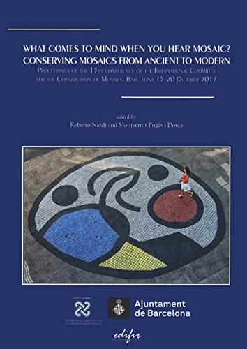 What comes to mind when you hear mosaic? Conserving mosaics from ancient to modern. Proceedings of the 13th conference of the International Committee ... 15-20 October 2017) (Esperienza di restauro) von EDIFIR