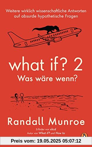 What if? 2 - Was wäre wenn?: Weitere wirklich wissenschaftliche Antworten auf absurde hypothetische Fragen