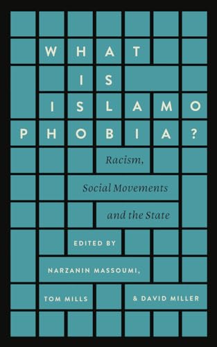 What is Islamophobia?: Racism, Social Movements and the State: Racism, Social Movement and the State
