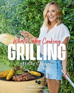 What's Gaby Cooking: Grilling All the Things von Abrams Books