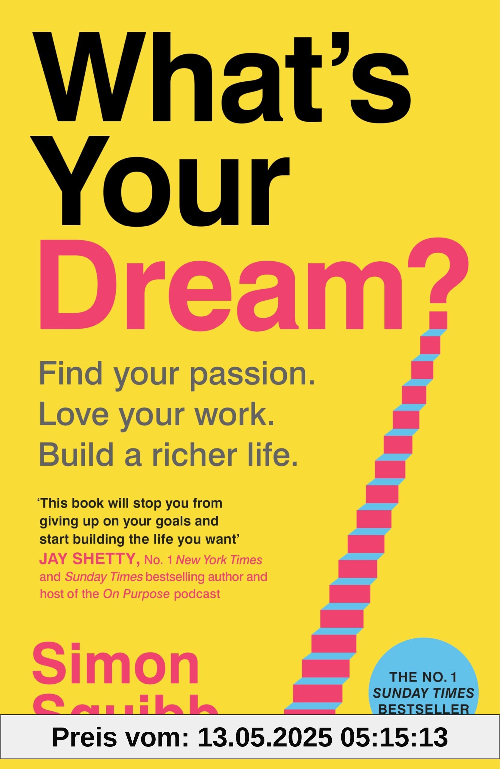 What's Your Dream?: Find Your Passion. Love Your Work. Build a Richer Life. What's Your Dream?: Find Your Passion. Love Your Work. Build a Richer Life.