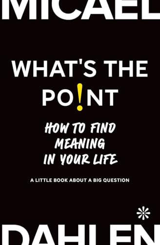 What's the Point: How to Find Meaning in Your Life von Volante