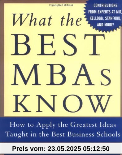 What the Best MBAs Know: How to Apply the Greatest Ideas Ever Taught in the Best Business Schools
