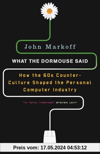 What the Dormouse Said: How the Sixties Counterculture Shaped the Personal ComputerIndustry