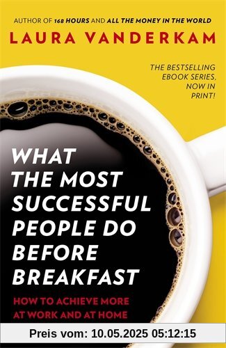 What the Most Successful People Do Before Breakfast: How to Achieve More at Work and at Home