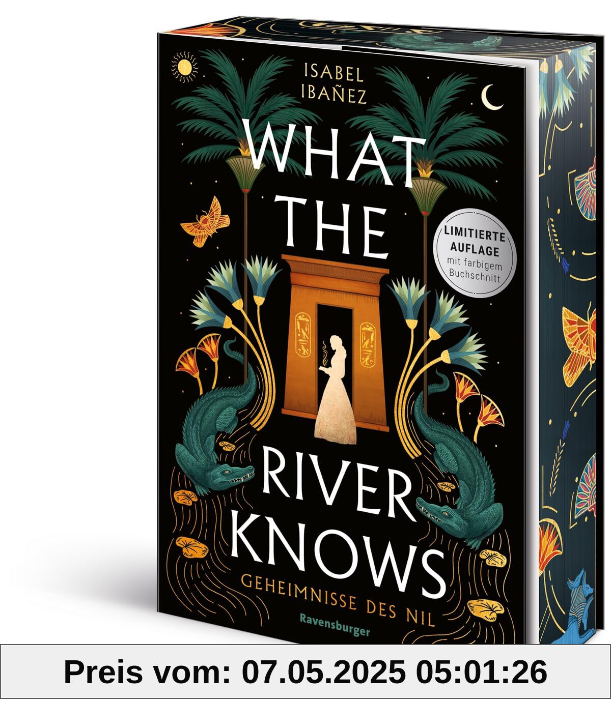 What the River Knows. Geheimnisse des Nil, Band 1 (Knisternde historische Romantasy - Limitierte Auflage mit Farbschnitt)