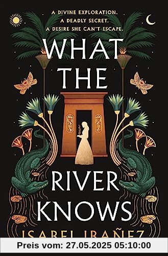 What the River Knows: the explosive, page-turning historical romantasy (Secrets of the Nile Duology)