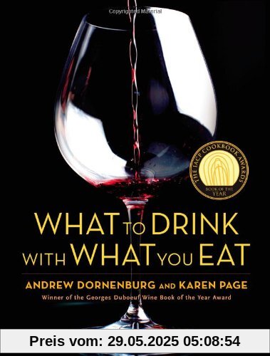 What to Drink with What You Eat: The Definitive Guide to Pairing Food with Wine, Beer, Spirits, Coffee, Tea - Even Water - Based on Expert Advice from America's Best Sommeliers