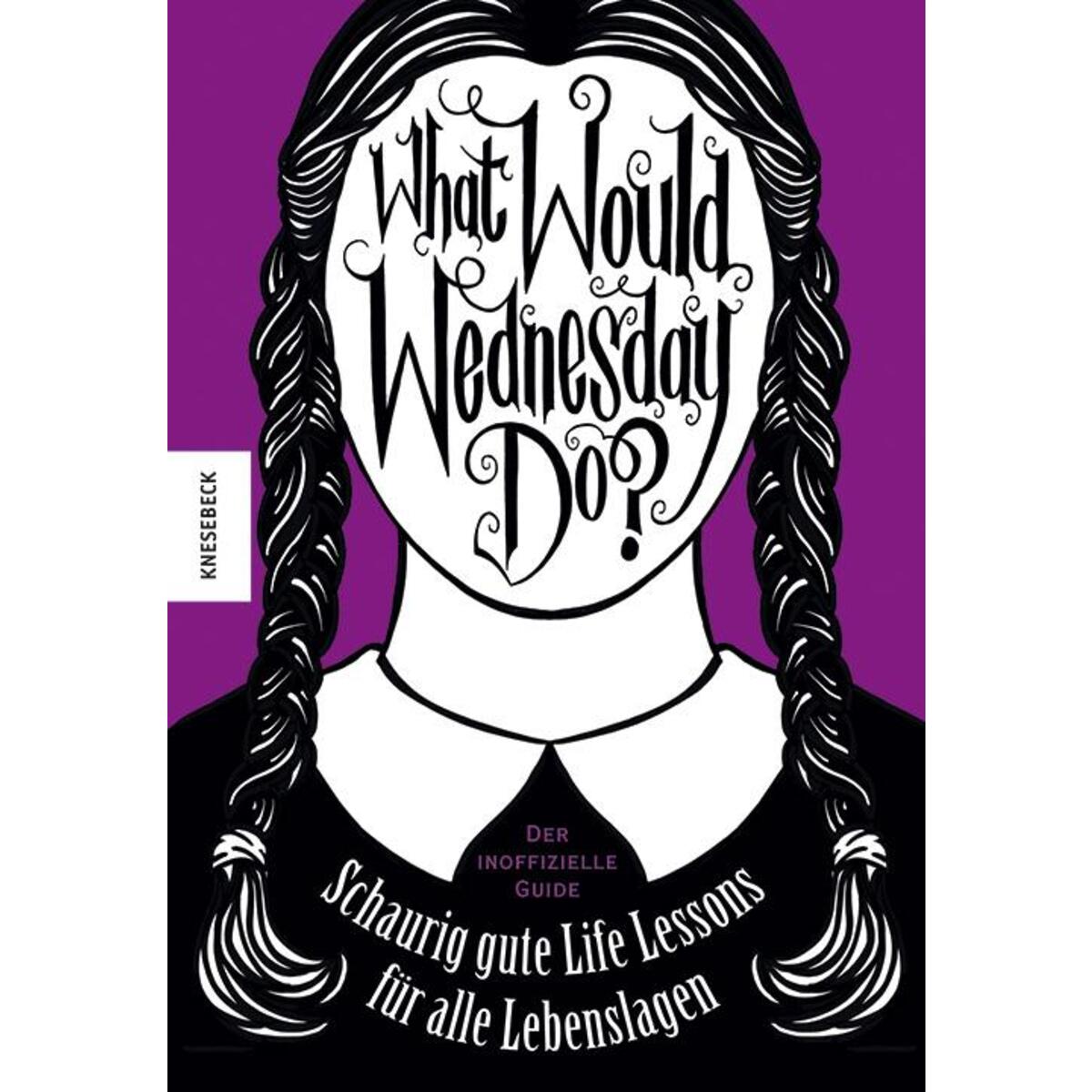 What would Wednesday do? What would Wednesday do? von Knesebeck Von Dem GmbH