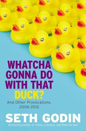 Whatcha Gonna Do With That Duck?: And Other Provocations, 2006-2012 Whatcha Gonna Do With That Duck?: And Other Provocations, 2006-2012