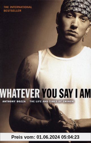 Whatever You Say I Am: The Life And Times Of Eminem