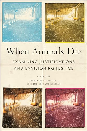 When Animals Die: Examining Justifications and Envisioning Justice (Animals in Context) von New York University Press