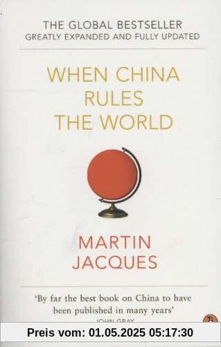 When China Rules The World: The End of the Western World and the Birth of a New Global Order [Greatly Expanded and Fully Updated]