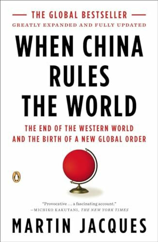 When China Rules the World: The End of the Western World and the Birth of a New Global Order: ... When China Rules the World: The End of the Western World and the Birth of a New Global Order: ...