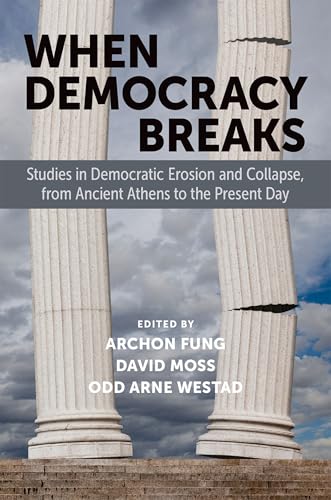 When Democracy Breaks: Studies in Democratic Erosion and Collapse, from Ancient Athens to the Present Day von OUP USA