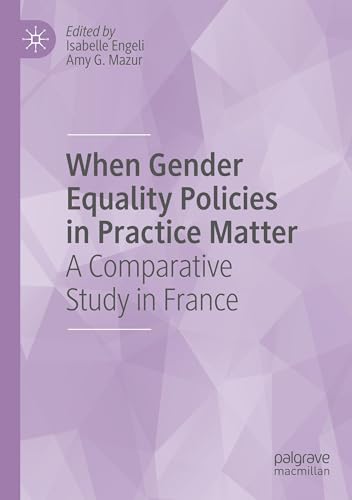When Gender Equality Policies in Practice Matter: A Comparative Study in France von Palgrave Macmillan