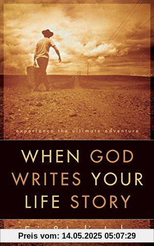 When God Writes Your Life Story: Experience the Ultimate Adventure When God Writes Your Life Story: Experience the Ultimate Adventure