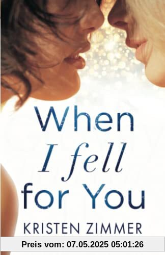 When I Fell for You: Eine mitreißend romantische New Adult Story