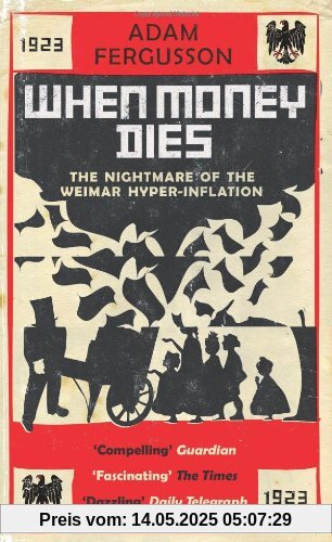 When Money Dies: The nightmare of the Weimar Hyper-Inflation