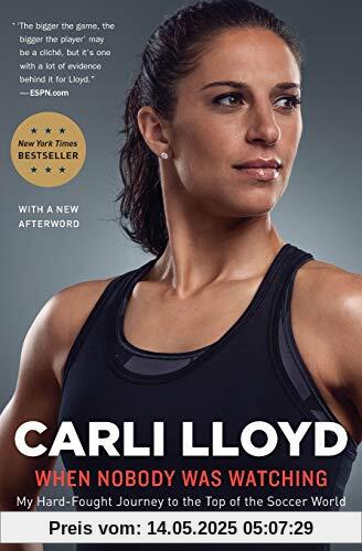 When Nobody Was Watching: My Hard-Fought Journey to the Top of the Soccer World When Nobody Was Watching: My Hard-Fought Journey to the Top of the Soccer World