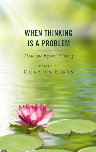 When Thinking Is a Problem: About and Beyond Thinking von Rowman & Littlefield Publishers