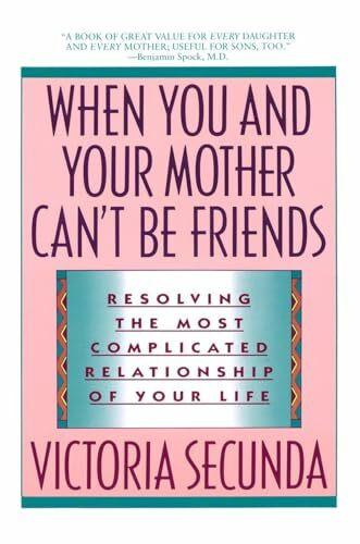 When You and Your Mother Can't Be Friends: Resolving the Most Complicated Relationship of Your...